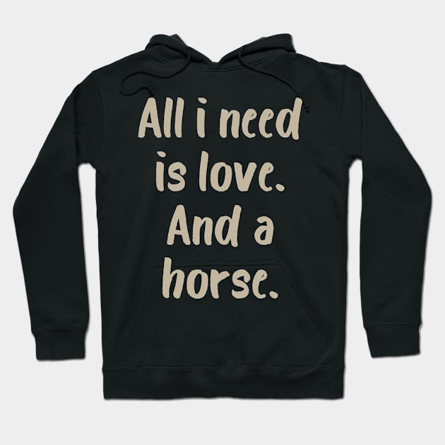 All I Need is Love and a Horse Hoodie by evisionarts